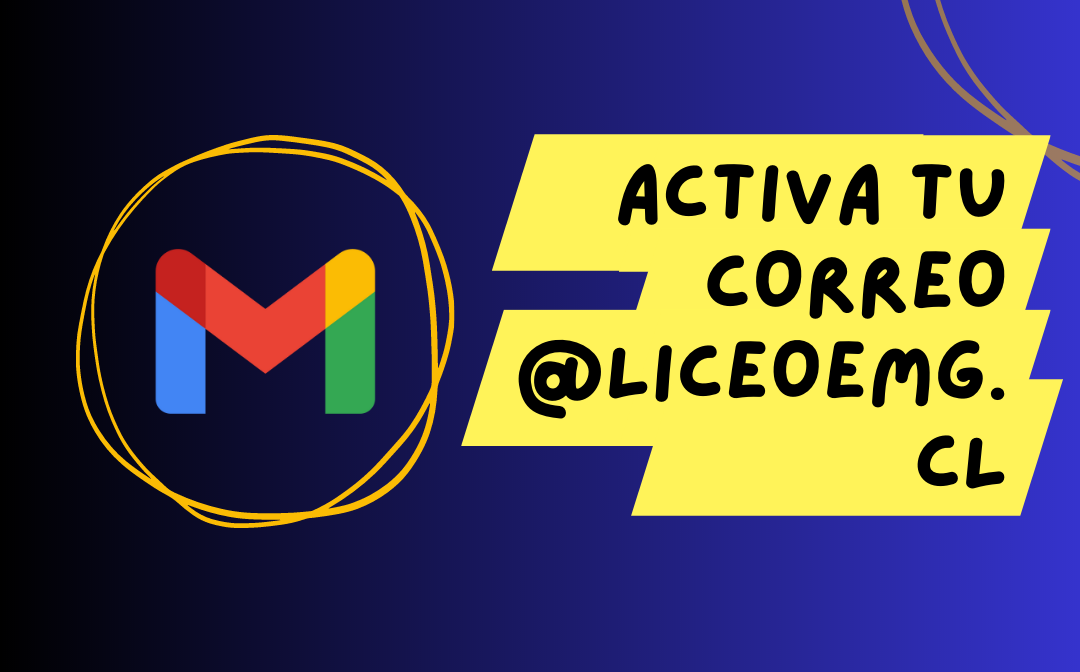 ¡Activa tu correo @liceoemg.cl!